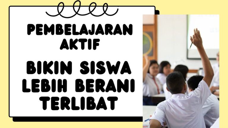Pembelajaran Aktif Yang Bikin Siswa Lebih Berani Terlibat
