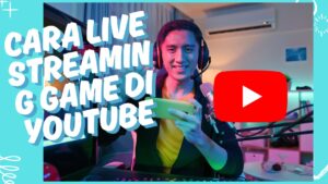 Tutorial Lengkap Cara Live Streaming Game di YouTube untuk Pemula